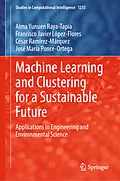 E-Book (pdf) Machine Learning and Clustering for a Sustainable Future von Alma Yunuen Raya-Tapia, Francisco Javier López-Flores, César Ramírez-Márquez
