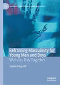 E-Book (pdf) Reframing Masculinity for Young Men and Boys von Sophie King-Hill