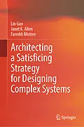E-Book (pdf) Architecting a Satisficing Strategy for Designing Complex Systems von Lin Guo, Janet K. Allen, Farrokh Mistree