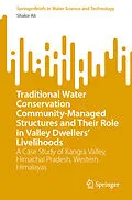 E-Book (pdf) Traditional Water Conservation Community-Managed Structures and Their Role in Valley Dwellers' Livelihoods von Shakir Ali