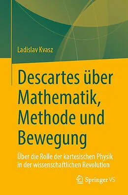 E-Book (pdf) Descartes über Mathematik, Methode und Bewegung von Ladislav Kvasz