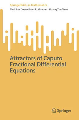 E-Book (pdf) Attractors of Caputo Fractional Differential Equations von Thai Son Doan, Peter E. Kloeden, Hoang The Tuan