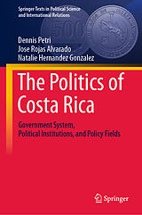 Fester Einband The Politics of Costa Rica von Dennis Petri, Jose Rojas Alvarado, Natalie Hernandez Gonzalez