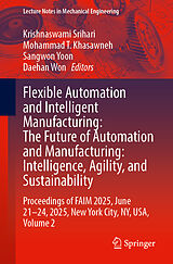 Kartonierter Einband Flexible Automation and Intelligent Manufacturing: The Future of Automation and Manufacturing: Intelligence, Agility, and Sustainability von 