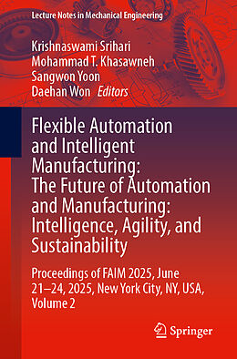 Kartonierter Einband Flexible Automation and Intelligent Manufacturing: The Future of Automation and Manufacturing: Intelligence, Agility, and Sustainability von 