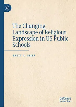 E-Book (pdf) The Changing Landscape of Religious Expression in US Public Schools von Brett A. Geier