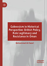 Fester Einband Qaboosism in Historical Perspective: British Policy, Rule Legitimacy and Resistance in Oman von Mohammed Al-Fazari