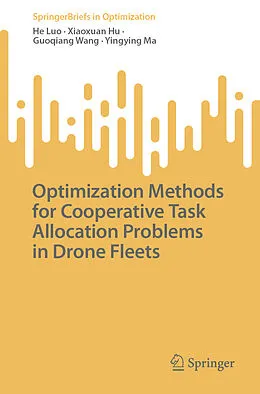 E-Book (pdf) Optimization Methods for Cooperative Task Allocation Problems in Drone Fleets von He Luo, Xiaoxuan Hu, Guoqiang Wang