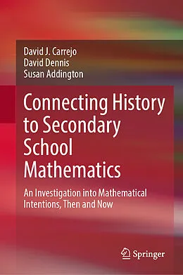 E-Book (pdf) Connecting History to Secondary School Mathematics von David J. Carrejo, David Dennis, Susan Addington