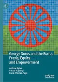 E-Book (pdf) George Soros and the Roma: Praxis, Equity and Empowerment von Andrew Ryder, Balázs Majtényi, Frank Thomas Zsigo