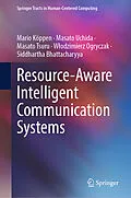E-Book (pdf) Resource-Aware Intelligent Communication Systems von Mario Köppen, Masato Uchida, Masato Tsuru