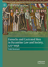 Fester Einband Eunuchs and Castrated Men in Byzantine Law and Society, 527-1056 von Yuki Kontani