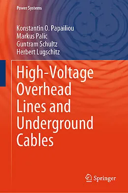 E-Book (pdf) High-Voltage Overhead Lines and Underground Cables von Konstantin O. Papailiou, Markus Palic, Guntram Schultz