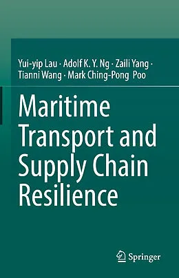 E-Book (pdf) Maritime Transport and Supply Chain Resilience von Yui-Yip Lau, Adolf K. Y. Ng, Zaili Yang