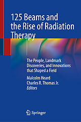 Fester Einband 125 Beams and the Rise of Radiation Therapy von 