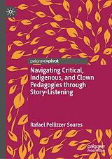 Fester Einband Navigating Critical, Indigenous, and Clown Pedagogies through Story-Listening von Rafael Pellizzer Soares