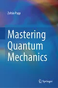 E-Book (pdf) Mastering Quantum Mechanics von Zoltán Papp