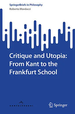 E-Book (pdf) Critique and Utopia: From Kant to the Frankfurt School von Roberto Mordacci