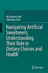 Fester Einband Navigating Artificial Sweeteners: Understanding Their Role in Dietary Choices and Health von Ab Qayoom Naik, Tabassum Zafar