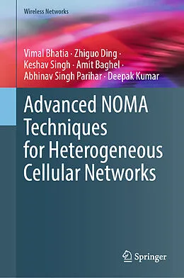 E-Book (pdf) Advanced NOMA Techniques for Heterogeneous Cellular Networks von Vimal Bhatia, Zhiguo Ding, Keshav Singh