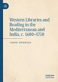 E-Book (pdf) Western Libraries and Reading in the Mediterranean and India, c. 1600-1750 von Cornel Zwierlein
