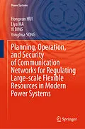 E-Book (pdf) Planning, Operation, and Security of Communication Networks for Regulating Large-scale Flexible Resources in Modern Power Systems von Hongxun Hui, Liya Ma, Yi Ding