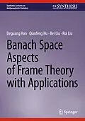 E-Book (pdf) Banach Space Aspects of Frame Theory with Applications von Deguang Han, Qianfeng Hu, Bei Liu