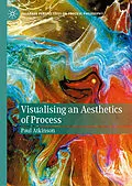 E-Book (pdf) Visualising an Aesthetics of Process von Paul Atkinson