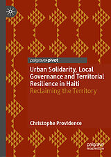 Fester Einband Urban Solidarity, Local Governance and Territorial Resilience in Haiti von Christophe PROVIDENCE