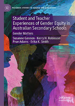 E-Book (pdf) Student and Teacher Experiences of Gender Equity in Australian Secondary Schools von Susanne Gannon, Kerry H. Robinson, Prue Adams