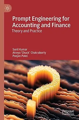 E-Book (pdf) Prompt Engineering for Accounting and Finance von Sunil Kumar, Atreya 'Chuck' Chakraborty, Poojan Patel