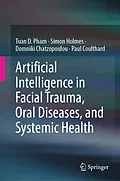 E-Book (pdf) Artificial Intelligence in Facial Trauma, Oral Diseases, and Systemic Health von Tuan D. Pham, Simon Holmes, Domniki Chatzopoulou