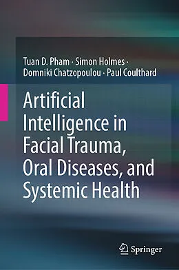 E-Book (pdf) Artificial Intelligence in Facial Trauma, Oral Diseases, and Systemic Health von Tuan D. Pham, Simon Holmes, Domniki Chatzopoulou