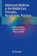 E-Book (pdf) Adolescent Medicine in the Middle East: Principles, Perspectives, Practices von Asma J. Chattha, Samuel G. Porter, Philip R. Fischer