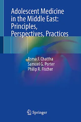 E-Book (pdf) Adolescent Medicine in the Middle East: Principles, Perspectives, Practices von Asma J. Chattha, Samuel G. Porter, Philip R. Fischer