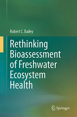 E-Book (pdf) Rethinking Bioassessment of Freshwater Ecosystem Health von Robert C. Bailey