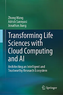 E-Book (pdf) Transforming Life Sciences with Cloud Computing and AI von Zhong Wang, Adrish Sannyasi, Jonathan Jiang