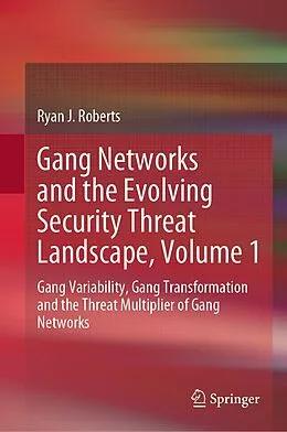 E-Book (pdf) Gang Networks and the Evolving Security Threat Landscape, Volume 1 von Ryan J. Roberts