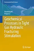 E-Book (pdf) Geochemical Processes in Tight Gas Hydraulic Fracturing Stimulation von Xiaodong He, Peiyue Li