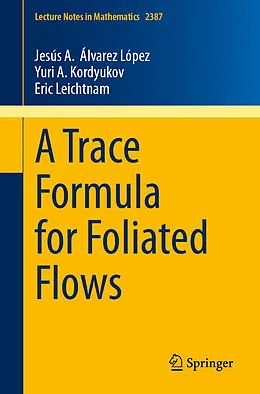 E-Book (pdf) A Trace Formula for Foliated Flows von Jesús A. Álvarez López, Yuri A. Kordyukov, Eric Leichtnam