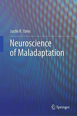 E-Book (pdf) Neuroscience of Maladaptation von Justin R. Yates