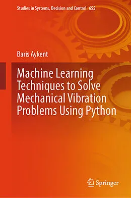 E-Book (pdf) Machine Learning Techniques to Solve Mechanical Vibration Problems Using Python von Baris Aykent