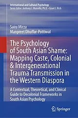Fester Einband The Psychology of South Asian Shame: Mapping Caste, Colonial & Intergenerational Trauma Transmission in the Western Diaspora von Saira Mirza, Manpreet Dhuffar-Pottiwal