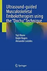 Fester Einband Ultrasound-guided Musculoskeletal Embolotherapies using the "Dochu" Technique von Yuji Okuno, Ralph Rogers, Alexander Loizides