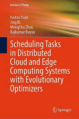 E-Book (pdf) Scheduling Tasks in Distributed Cloud and Edge Computing Systems with Evolutionary Optimizers von Haitao Yuan, Jing Bi, Mengchu Zhou