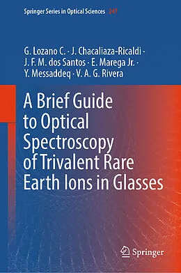 E-Book (pdf) A Brief Guide to Optical Spectroscopy of Trivalent Rare Earth Ions in Glasses von G. Lozano C., J. Chacaliaza-Ricaldi, J. F. M. dos Santos