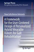 E-Book (pdf) A Framework for the User-Centered Design of Personalized Hybrid Wearable Robots for Gait Rehabilitation von Diana Sofía Herrera-Valenzuela