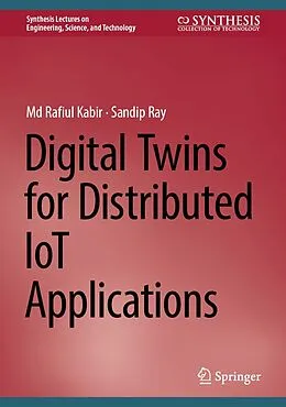 E-Book (pdf) Digital Twins for Distributed IoT Applications von Md Rafiul Kabir, Sandip Ray
