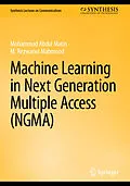 E-Book (pdf) Machine Learning in Next Generation Multiple Access (NGMA) von Mohammad Abdul Matin, M. Rezwanul Mahmood