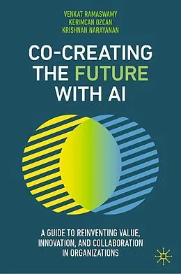 E-Book (pdf) Co-Creating the Future with AI von Venkat Ramaswamy, Kerimcan Ozcan, Krishnan Narayanan